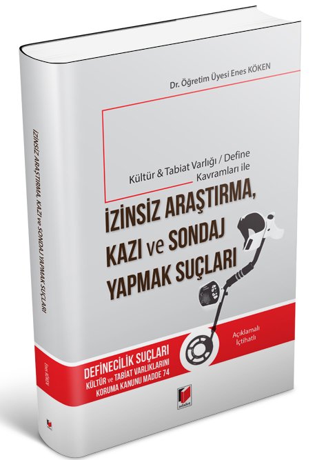 Adalet İzinsiz Araştırma, Kazı ve Sondaj Yapmak Suçları - Enes Köken Adalet Yayınevi