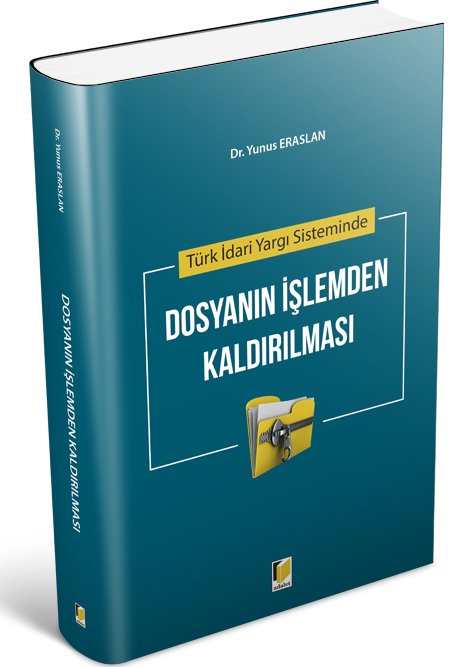 Adalet Türk İdari Yargı Sisteminde Dosyanın İşlemden Kaldırılması - Yunus Eraslan Adalet Yayınevi