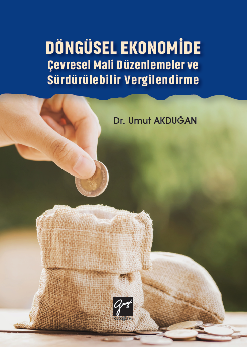 Gazi Kitabevi Döngüsel Ekonomide Çevresel Mali Düzenlemeler ve Sürdürülebilir Vergilendirme - Umut Akduğan Gazi Kitabevi