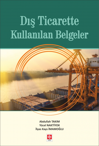 Ekin Dış Ticarette Kullanılan Belgeler - Abdullah Takım Ekin Yayınları