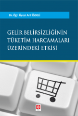 Ekin Gelir Belirsizliğinin Tüketim Harcamaları Üzerine Etkisi - Arif İğdeli Ekin Yayınları