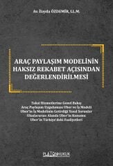 Platon Araç Paylaşım Modelinin Haksız Rekabet Açısından Değerlendirilmesi - İlayda Özdemir Platon Hukuk Yayınları