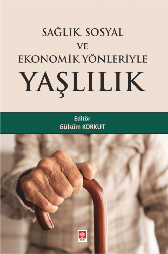 Ekin Sağlık Sosyal ve Ekonomik Yönleriyle Yaşlılık - Gülsüm Korkut Ekin Yayınları