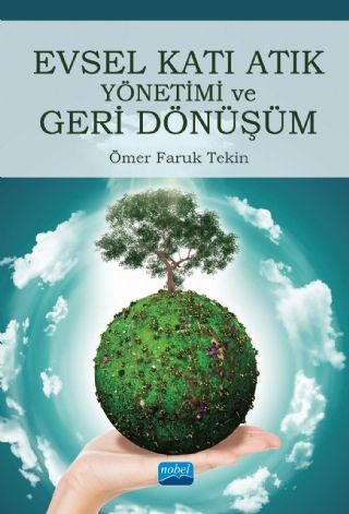 Nobel Evsel Katı Atık Yönetimi ve Geri Dönüşüm - Ömer Faruk Tekin Nobel Akademi Yayınları