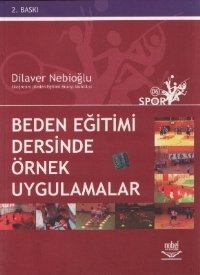 Nobel Beden Eğitimi Dersinde Örnek Uygulamalar - Dilaver Nebioğlu Nobel Akademi Yayınları