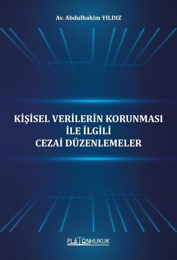 Platon Kişisel Verilerin Korunması İle İlgili Cezai Düzenlemeler - Abdulhakim Yıldız Platon Hukuk Yayınları