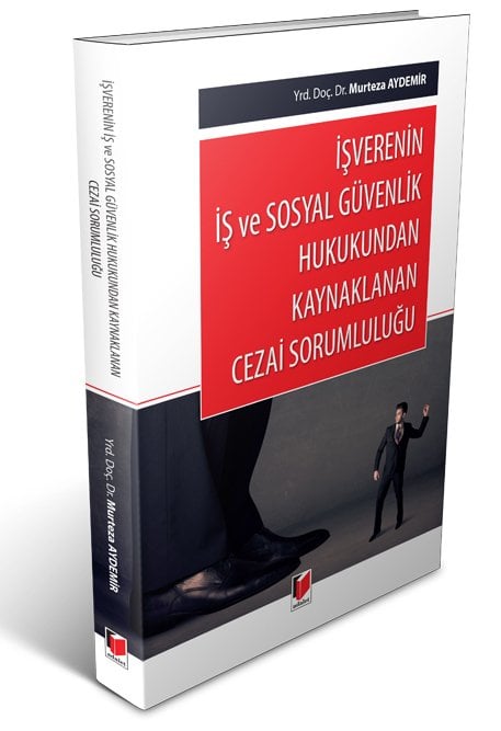 Adalet İşverenin İş ve Sosyal Güvenlik Hukukundan Kaynaklanan Cezai Sorumluluğu - Murteza Aydemir Adalet Yayınevi