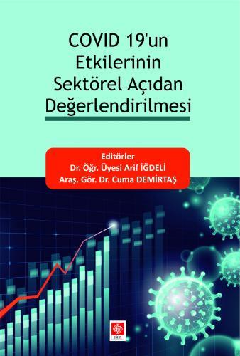 Ekin Covid 19 un Etkilerinin Sektörel Açıdan Değerlendirilmesi - Arif İğdeli Ekin Yayınları