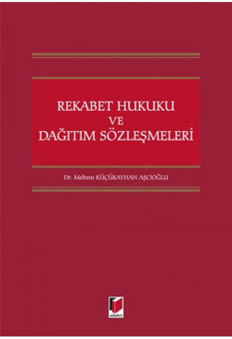 Adalet Rekabet Hukuku ve Dağıtım Sözleşmeleri - Meltem Küçükayhan Aşcıoğlu Adalet Yayınevi