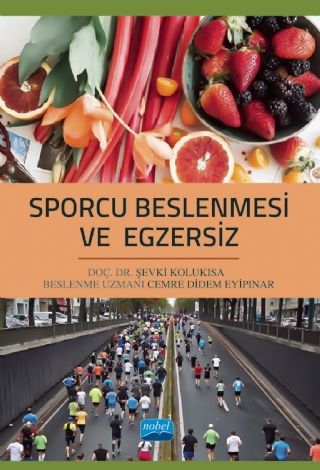 Nobel Sporcu Beslenmesi ve Egzersiz - Şevki Kolukısa, Cemre Didem Eyipınar Nobel Akademi Yayınları