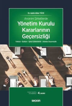 Seçkin Anonim Şirketlerde Yönetim Kurulu Kararlarının Geçersizliği 4. Baskı - Aydın Alber Yüce Seçkin Yayınları