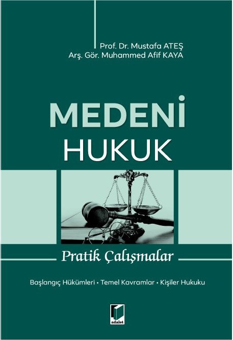 Adalet Medeni Hukuk Pratik Çalışmalar - Mustafa Ateş, Muhammed Afif Kaya Adalet Yayınevi