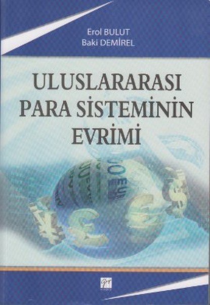 Gazi Kitabevi Uluslararası Para Sisteminin Evrimi - Erol Bulut, Baki Demirel Gazi Kitabevi