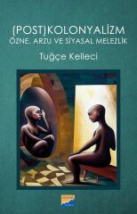 Siyasal Postkolonyalizm, Özne, Arzu ve Siyasal Melezlik - Tuğçe Kelleci Siyasal Kitabevi Yayınları