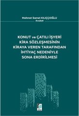 Adalet Konut ve Çatılı İşyeri Kira Sözleşmesinin Kiraya Veren Tarafından İhtiyaç Nedeniyle Sona Erdirilmesi - Mehmet Samet Kılıççıoğlu Adalet Yayınevi