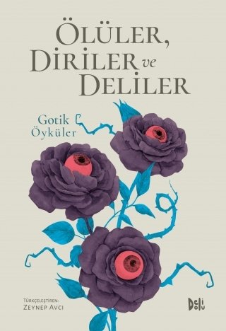 Gotik Öyküler: Ölüler, Diriler ve Deliler - Zeynep Avcı Delidolu Yayınları