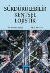 Nobel Sürdürülebilir Kentsel Lojistik - İbrahim Akben, Bilal Mızrak Nobel Akademi Yayınları