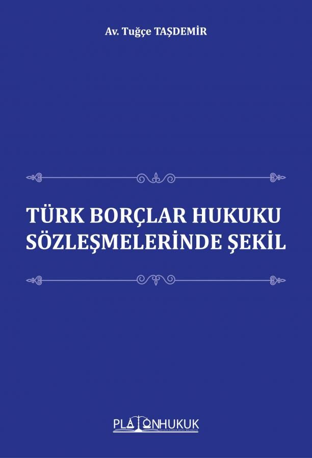 Platon Türk Borçlar Hukuku Sözleşmelerinde Şekil - Tuğçe Taşdemir Platon Hukuk Yayınları