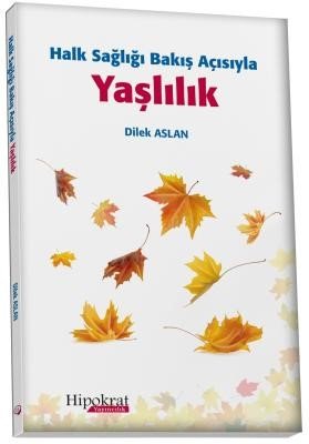 Hipokrat Halk Sağlığı Bakış Açısıyla Yaşlılık - Dilek Aslan Hipokrat Kitabevi