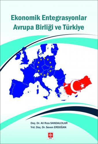 Ekin Ekonomik Entegrasyonlar Avrupa Birliği ve Türkiye - Ali Rıza Sandalcılar, Seven Erdoğan Ekin Yayınları