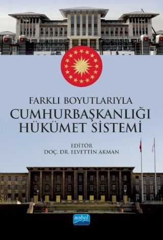 Nobel Farklı Boyutlarıyla Cumhurbaşkanlığı Hükümet Sistemi - Elvettin Akman Nobel Akademi Yayınları