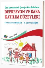 Eğiten Özel Gereksinimli Çocuğu Olan Babaların Depresyon ve Baba Katılım Düzeyleri - Sena Kuru Akçeken, Semra Erkan Eğiten Kitap