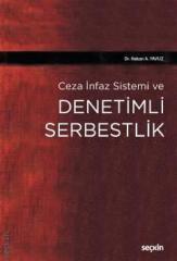 Seçkin Ceza İnfaz Sistemi ve Denetimli Serbestlik - Hakan A. Yavuz Seçkin Yayınları