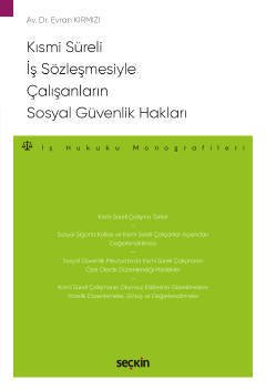 Seçkin Kısmi Süreli İş Sözleşmesiyle Çalışanların Sosyal Güvenlik Hakları - Evran Kırmızı Seçkin Yayınları