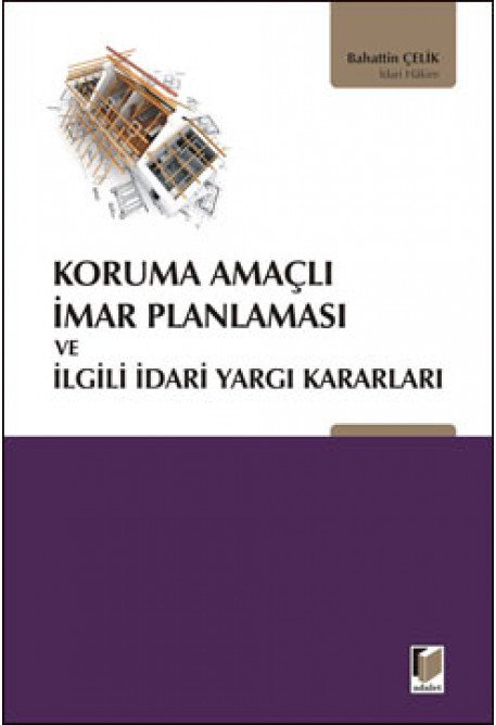 Adalet Koruma Amaçlı İmar Planlaması ve İlgili İdari Yargı Kararları - Bahattin Çelik Adalet Yayınevi