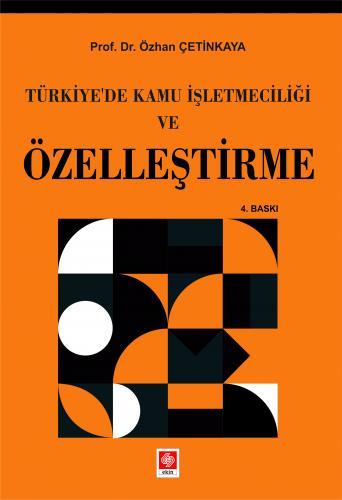 Ekin Türkiyede Kamu İşletmeciliği ve Özelleştirme - Özhan Çetinkaya Ekin Yayınları