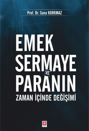 Ekin Emek Sermaye ve Paranın Zaman İçinde Değişimi - Suna Korkmaz Ekin Yayınları