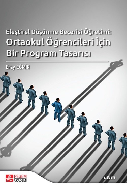 Pegem Eleştirel Düşünme Becerisi Öğretimi: Ortaokul Öğrencileri İçin Bir Program Tasarısı - Eray Eğmir Pegem Akademi Yayınları