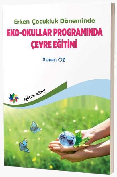 Eğiten Erken Çocukluk Döneminde Eko-Okullar Programında Çevre Eğitimi - Seren Öz Eğiten Kitap