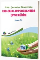 Eğiten Erken Çocukluk Döneminde Eko-Okullar Programında Çevre Eğitimi - Seren Öz Eğiten Kitap