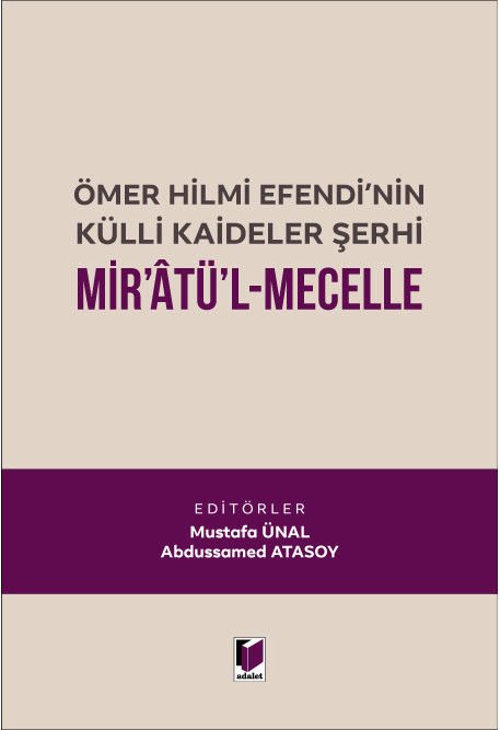 Adalet Ömer Hilmi Efendi'nin Külli Kaideler Şerhi Mir'atü'l Mecelle - Mustafa Ünal, Abdussamed Atasoy Adalet Yayınevi