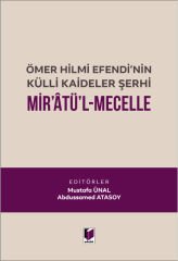 Adalet Ömer Hilmi Efendi'nin Külli Kaideler Şerhi Mir'atü'l Mecelle - Mustafa Ünal, Abdussamed Atasoy Adalet Yayınevi