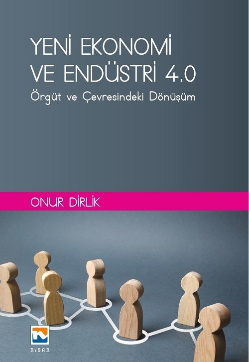 Nisan Kitabevi Yeni Ekonomi ve Endüstri ve Endüstri 4.0, Örgüt ve Çevresindeki Dönüşüm - Onur Dirlik Nisan Kitabevi Yayınları