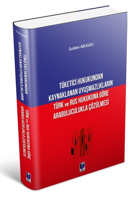 Adalet Tüketici Hukukundan Kaynaklanan Uyuşmazlıkların Türk ve Rus Hukukuna Göre Arabuluculukla Çözülmesi - Gulden Abugalı Adalet Yayınevi