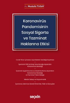 Seçkin Koronavirüs -Covid–19- Pandemisinin Sosyal Sigorta ve Tazminat Haklarına Etkisi - Mustafa Tugay Seçkin Yayınları