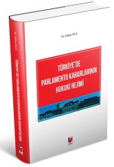 Adalet Türkiye'de Parlamento Kararlarının Hukuki Rejimi - Abbas Kılıç Adalet Yayınevi