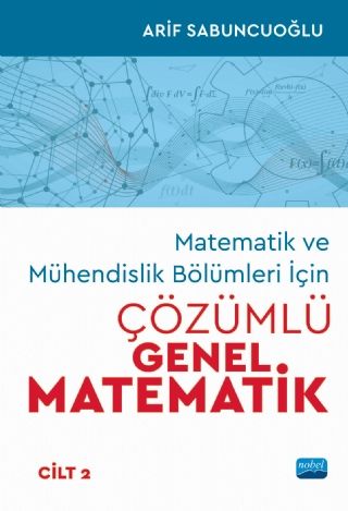 Nobel Matematik ve Mühendislik Bölümleri İçin Çözümlü Genel Matematik Cilt 2 - Arif Sabuncuoğlu Nobel Akademi Yayınları