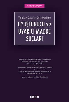 Seçkin Yargıtay Kararları Çerçevesinde Uyuşturucu ve Uyarıcı Madde Suçları - Mustafa Taştan Seçkin Yayınları