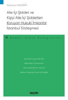 Seçkin Aile İçi Şiddet ve Kişiyi Aile İçi Şiddetten Koruyan Hukuki İmkanlar, İstanbul Sözleşmesi - Süleyman Kandemir Seçkin Yayınları