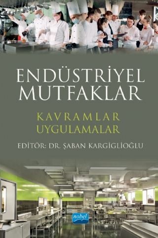 Nobel Endüstriyel Mutfaklar Kavramlar ve Uygulamalar - Şaban Kargiglioğlu Nobel Akademi Yayınları