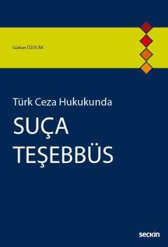 Seçkin Türk Ceza Hukukunda Suça Teşebbüs - Gürkan Özocak Seçkin Yayınları