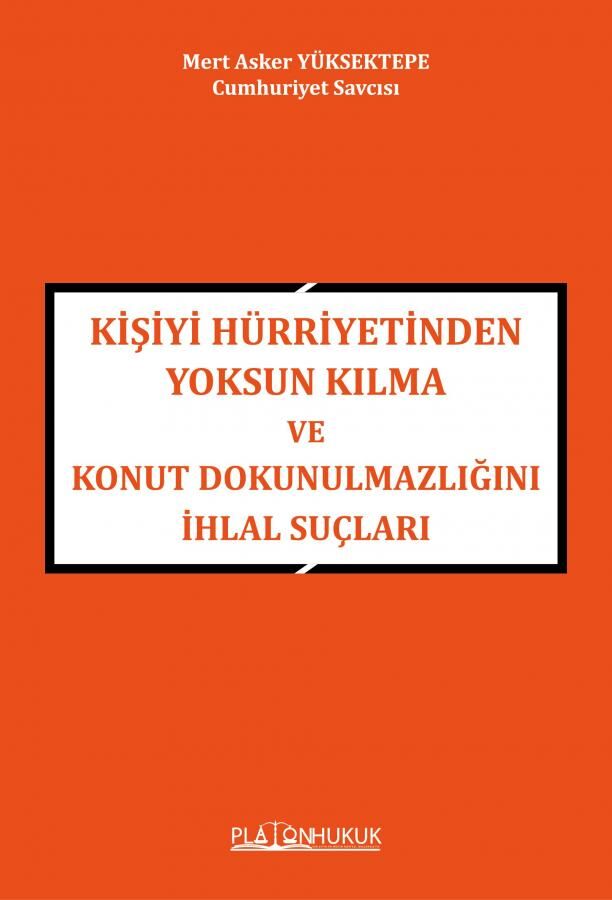 Platon Kişiyi Hürriyetinden Yoksun Kılma ve Konut Dokunulmazlığını İhlal Suçları - Mert Asker Yüksektepe Platon Hukuk Yayınları