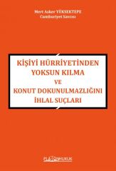 Platon Kişiyi Hürriyetinden Yoksun Kılma ve Konut Dokunulmazlığını İhlal Suçları - Mert Asker Yüksektepe Platon Hukuk Yayınları