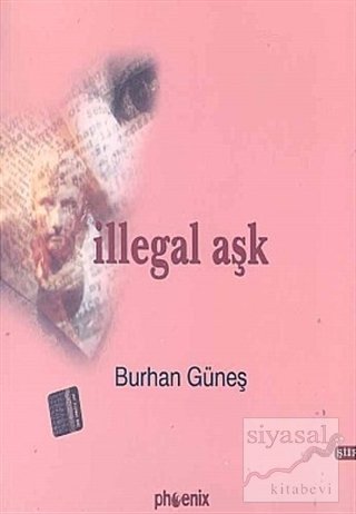 İllegal Aşk - Burhan Güneş Phoenix Yayınları