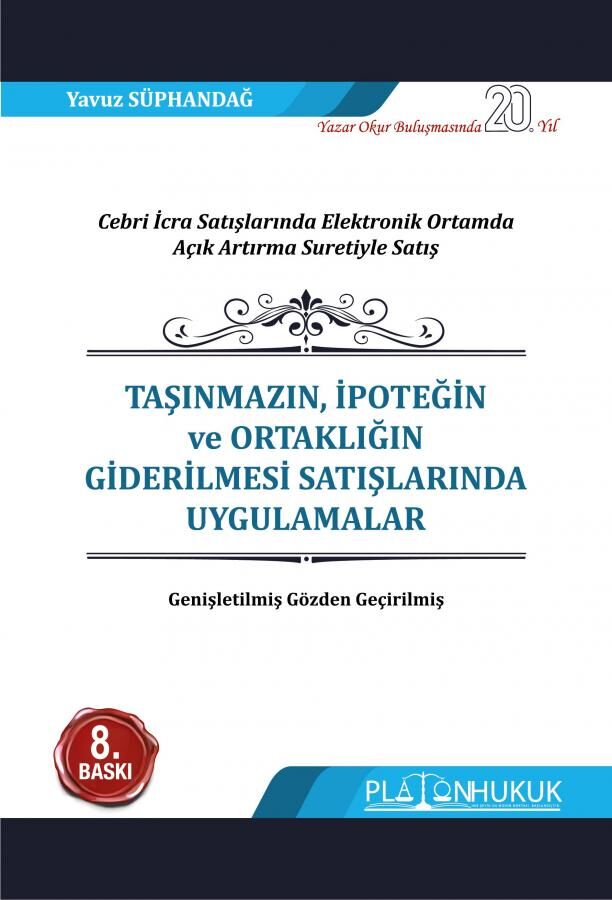 Platon Taşınmazın, İpoteğin ve Ortaklığın Giderilmesi Satışlarında Uygulamalar 8. Baskı - Yavuz Süphandağ Platon Hukuk Yayınları