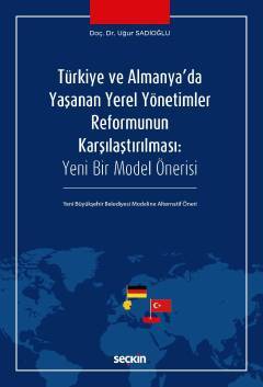 Seçkin Türkiye ve Almanya'da Yaşanan Yerel Yönetimler Reformunun Karşılaştırılması - Uğur Sadioğlu Seçkin Yayınları